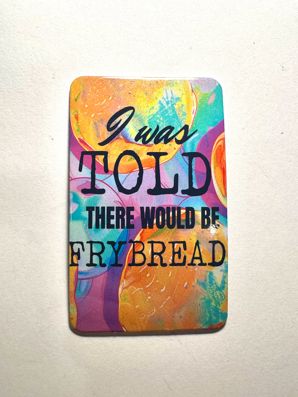 "I was told there would be frybread" Magnet